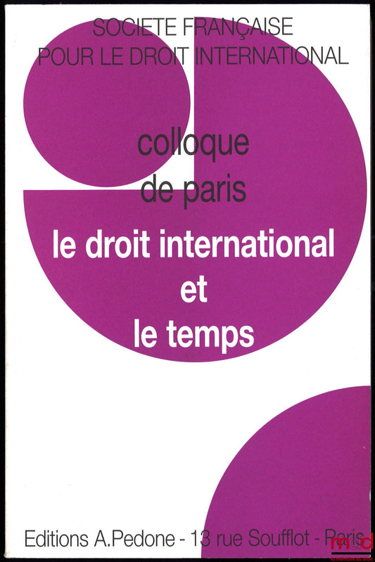 [Colloque - SFDI] – LE DROIT INTERNATIONAL ET LE TEMPS, Colloque de Paris (25 au 27 mai 2000), coll. de la Société Française pour le Droit International