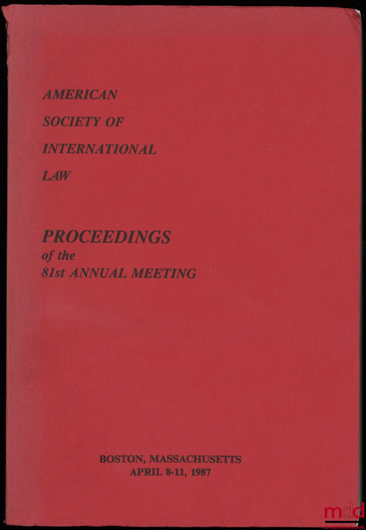 [Colloque] – PROCEEDINGS OF THE 81ST ANNUAL MEETING, American Society of International Law, Colloque du 8 au 11 avril 1987 à Boston, Massachusetts