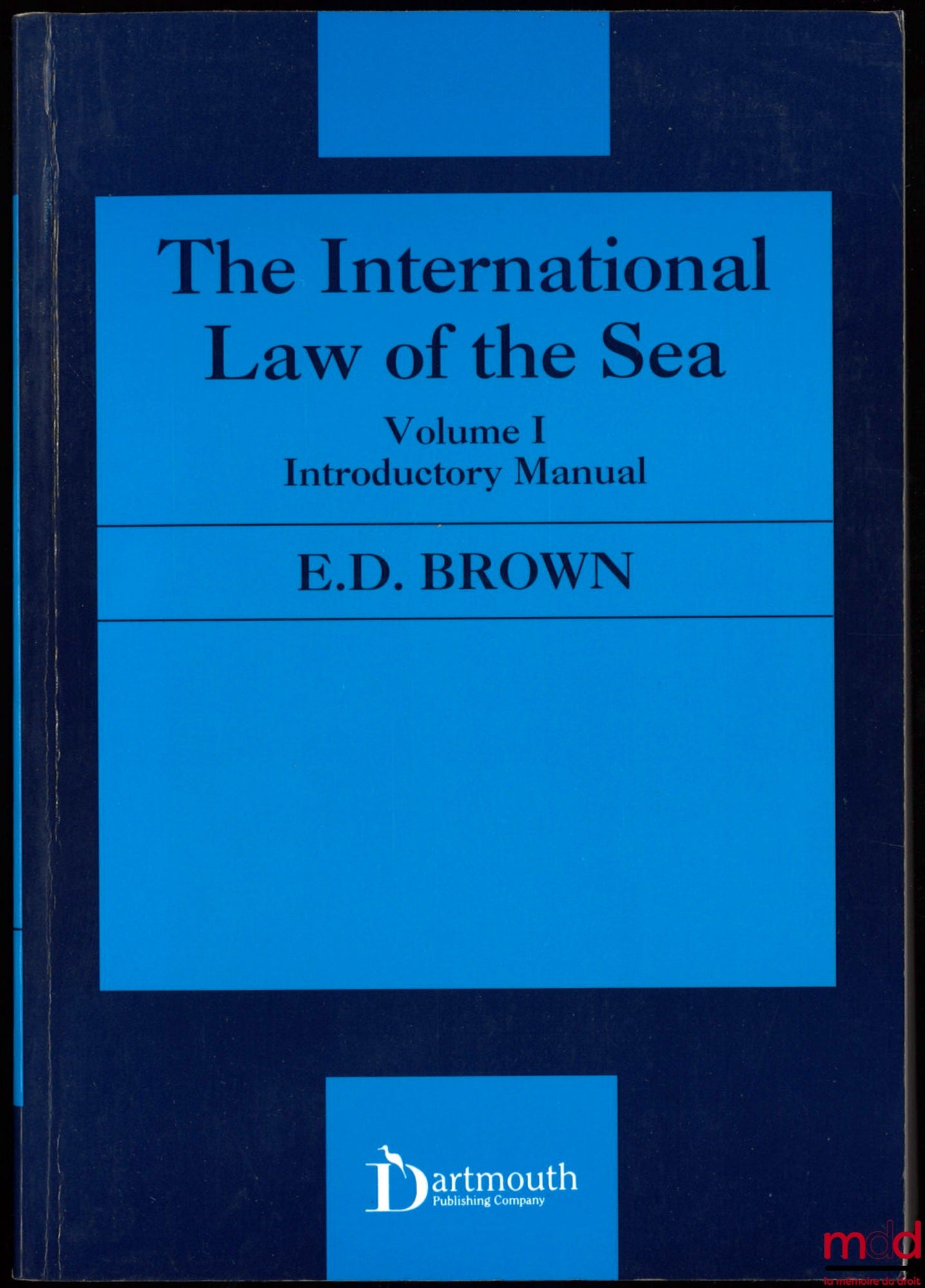BROWN (Edward Ducan) – THE INTERNATIONAL LAW OF THE SEA, t. 1 : Introductory Manual ; t. 2 : Documents, Cases and Tables