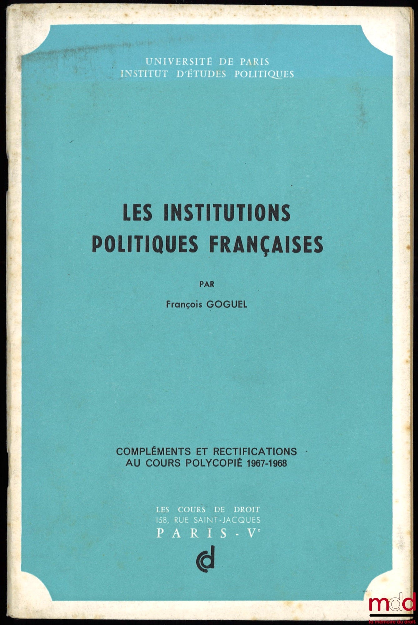 GOGUEL (François) – LES INSTITUTIONS POLITIQUES FRANÇAISES, compléments et rectifications au cours polycopié 1967-1968
