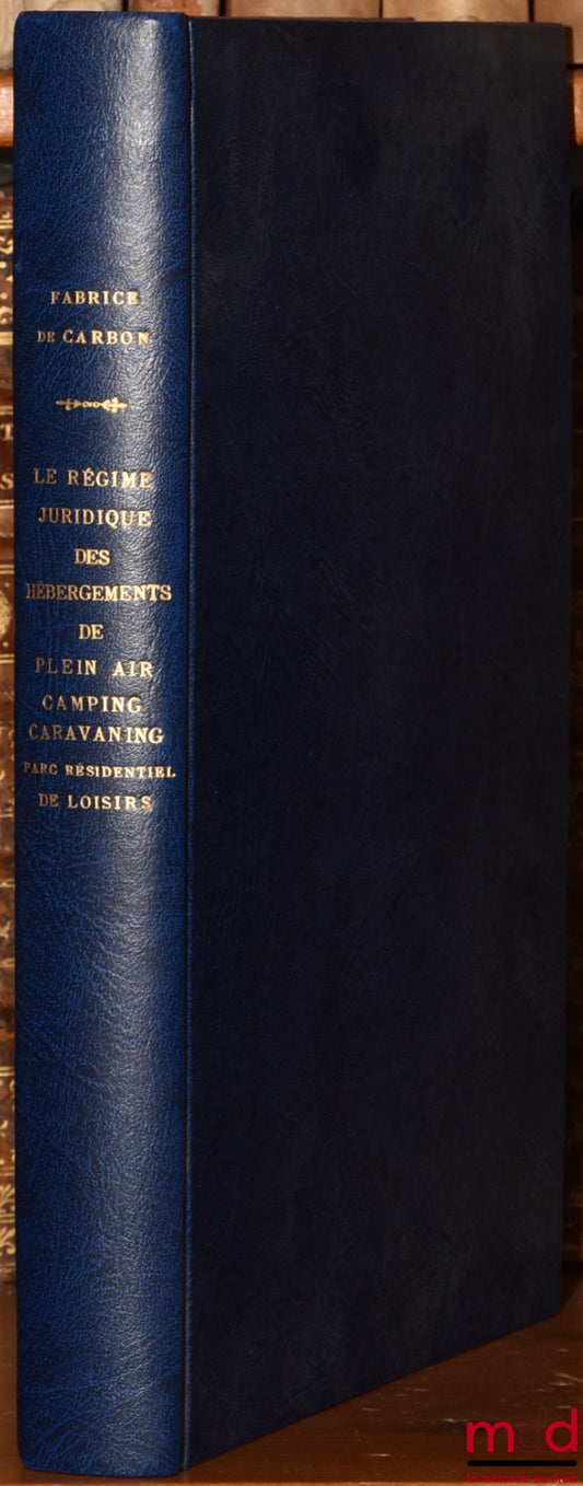 BOURCIER DE CARBON DE PREVINQUIERES (Fabrice) – LE RÉGIME JURIDIQUE DES HÉBERGEMENTS DE PLEIN AIR, CAMPING, CARAVANING, PARC RÉSIDENTIEL DE LOISIRS, Mémoire pour l’obtention du Diplôme Supérieur de Notariat, Faculté de Droit et de Science Politique d’Aix