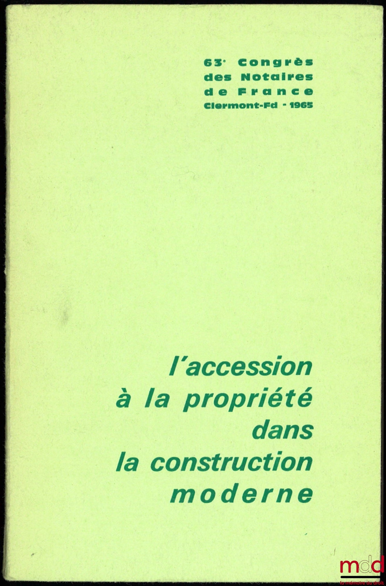 [Colloque] – L’ACCESSION À LA PROPRIÉTÉ DANS LA CONSTRUCTION MODERNE, 63ème Congrès des Notaires de France, Clermont-Ferrand, 1965, Introduction de M. Letulle