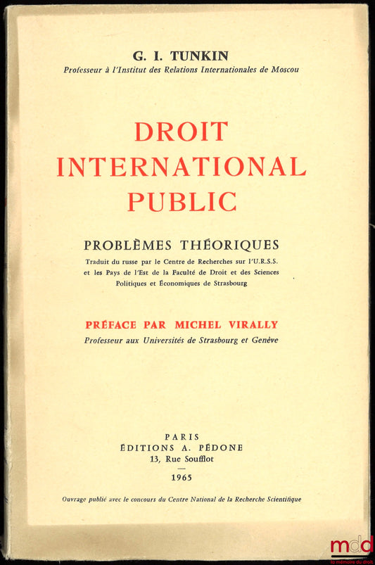 TUNKIN (Gregorij I.) – PUBLIC INTERNATIONAL LAW, THEORETICAL PROBLEMS, translated from the Russian by the Research Center on the USSR and Eastern Bloc Countries of the Faculty of Law, Political Science and Economics of Strasbourg, Preface by Michel Vir