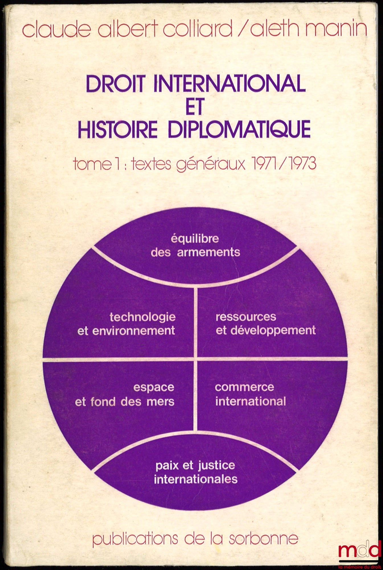 COLLIARD (Claude-Albert) ET MANIN (Aleth) – DROIT INTERNATIONAL ET HISTOIRE DIPLOMATIQUE, Université de Paris I Panthéon-Sorbonne ; t. 1 : Textes généraux 1971-1973 ; t. 2 : 1973-1978