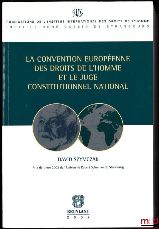 SZYMCZAK – LA CONVENTION EUROPÉENNE DES DROITS DE L’HOMME ET LE JUGE CONSTITUTIONNEL NATIONAL, Publications de l’Institut International des Droits de l’Homme