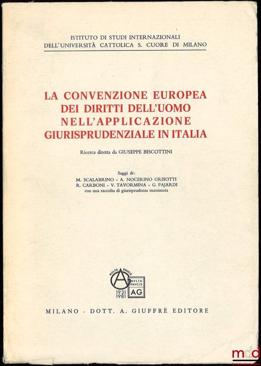 BISCOTTINI (Giuseppe) – LA CONVENZIONE EUROPEA DEI DIRITTI DELL’UOMO NELL’APPLICAZIONE GIURISPRUDENZIALE IN ITALIA, saggi, Istituto di Studi Internazionali dell’Università Cattolica S. Cuore Di Milano