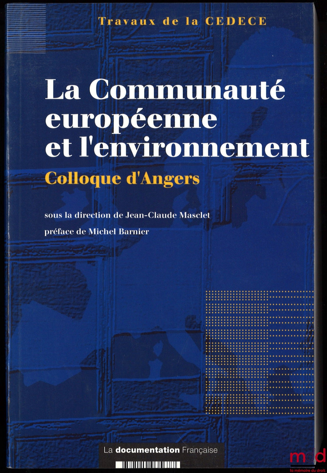 [Colloque] – LA COMMUNAUTÉ EUROPÉENNE ET L’ENVIRONNEMENT, Colloque d’Angers sous la direction de Jean-Claude Masclet, Préface de Michel Barnier, Travaux de la CEDECE