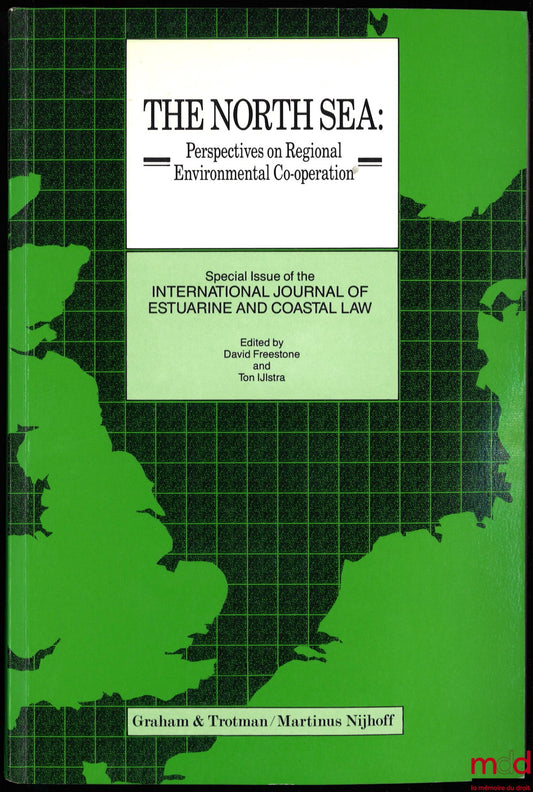 FREESTONE (David), IJLSTRA (Ton) – THE NORTH SEA: PERSPECTIVES ON REGIONAL ENVIRONMENTAL CO-OPERATION, Special issue of the International Journal of Estuarine and Coastal Law
