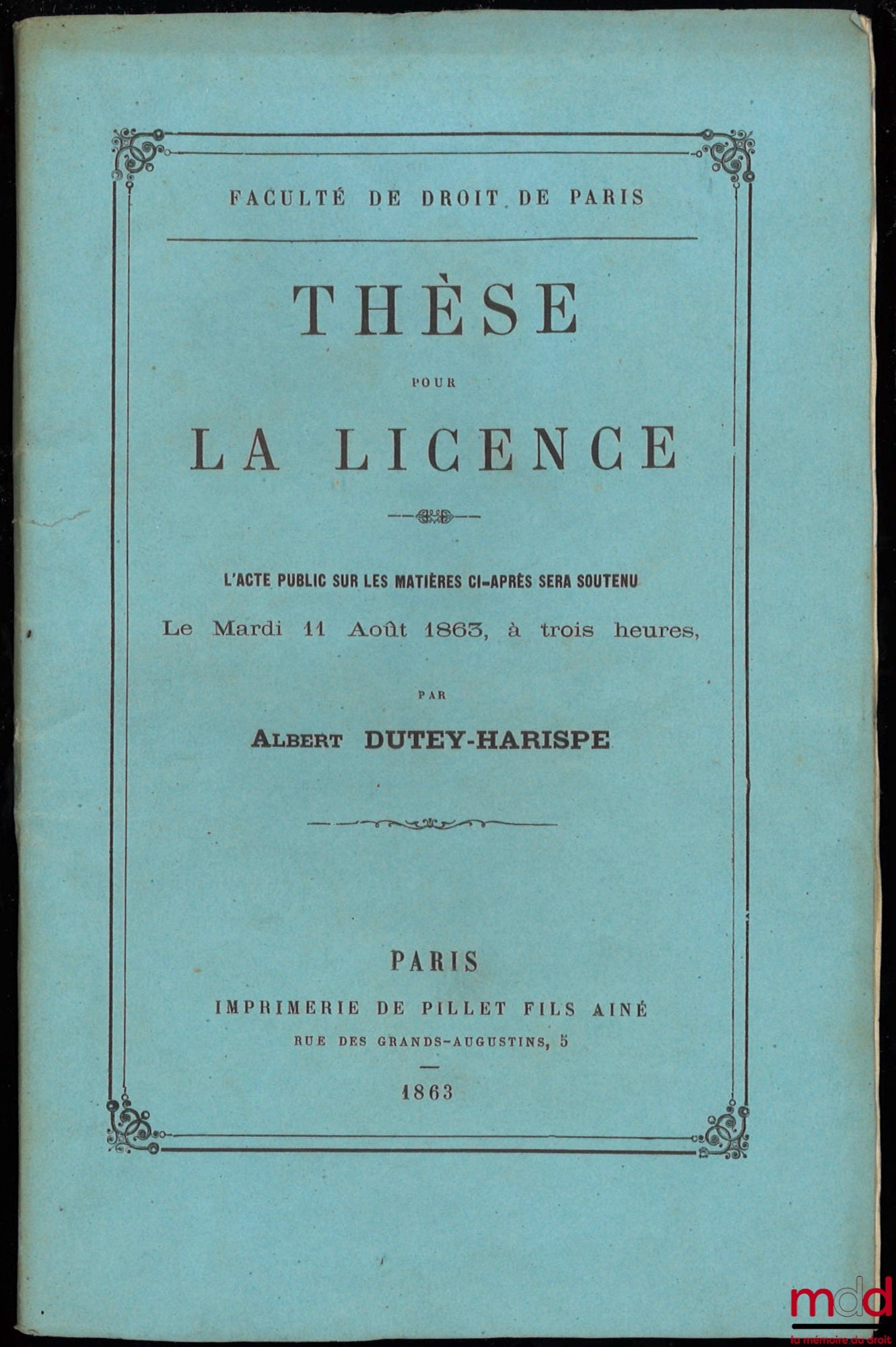DUTEY-HARISPE (Albert) – Jus romanum : DE INSTRUCTO, VEL INSTRUMENTO LEGATO (Dig. lib. XXXIII. Tit.7.) ; Droit français : DE LA DISTINCTIN DES BIENS (C. N., 516-543) ; Droit administratif: DU DOMAINE PUBLIC MARITIME ET FLUVIAL Thèse pour la Licence, prése