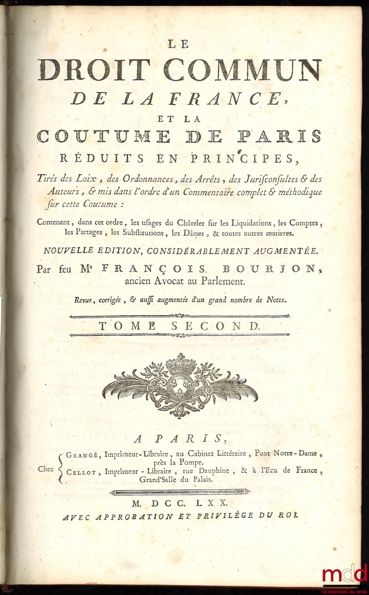 BOURJON (François) – LE DROIT COMMUN DE LA FRANCE, ET LA COUTUME DE PARIS RÉDUITS EN PRINCIPES, tirés des Loix, des Ordonnances, des Arrêts, des Jurisconsultes & des Auteurs, & mis dans l’ordre d’un Commentaire complet & méthodique sur cette Coutume : Con