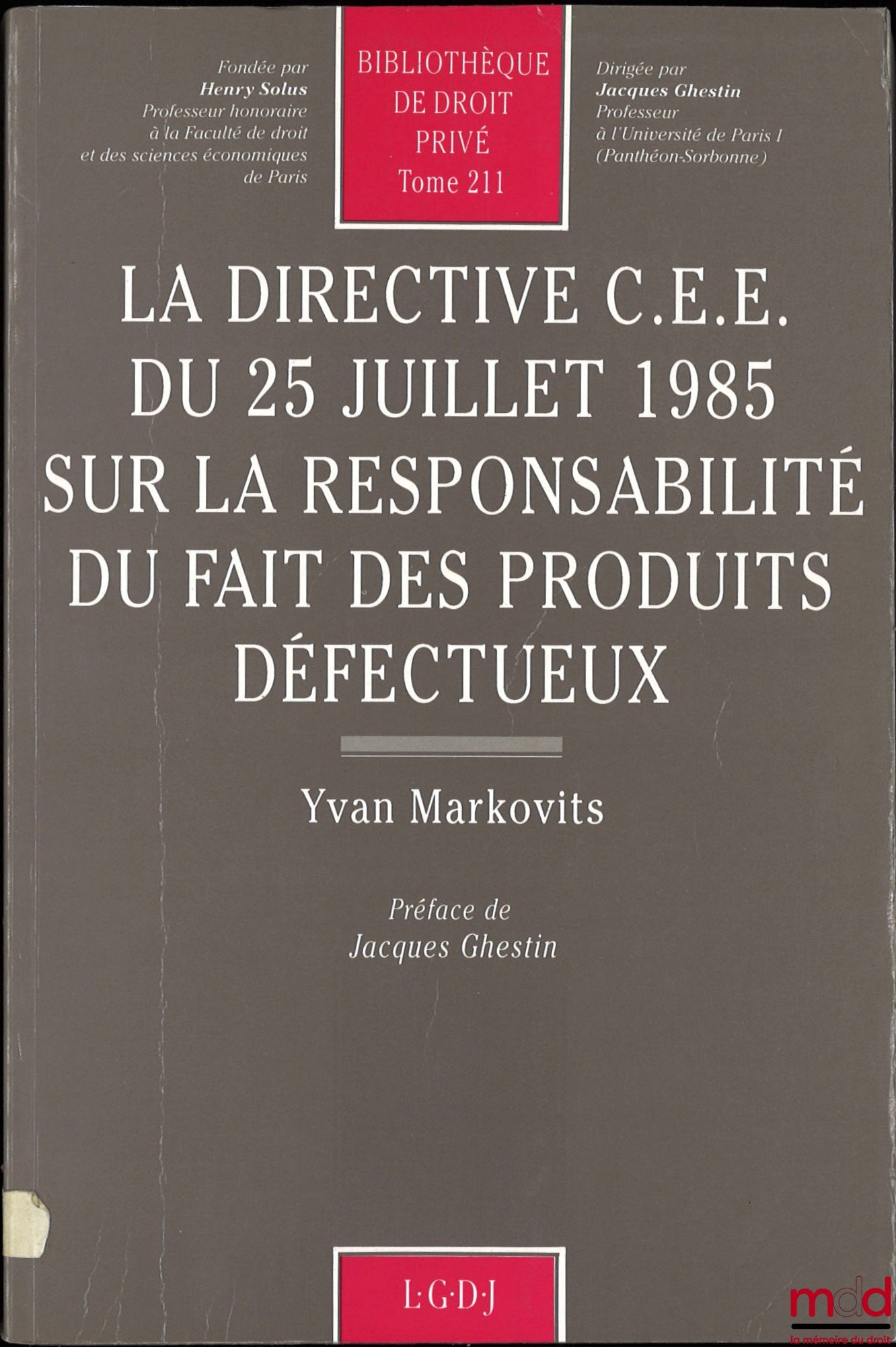 MARKOVITS (Yvan) – EEC DIRECTIVE OF 25 JULY 1985 ON LIABILITY FOR DEFECTIVE PRODUCTS, Preface by Jacques Ghestin, Private Law Library, vol. 211