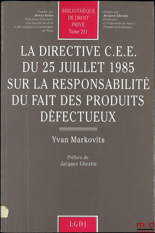 MARKOVITS (Yvan) – EEC DIRECTIVE OF 25 JULY 1985 ON LIABILITY FOR DEFECTIVE PRODUCTS, Preface by Jacques Ghestin, Private Law Library, vol. 211