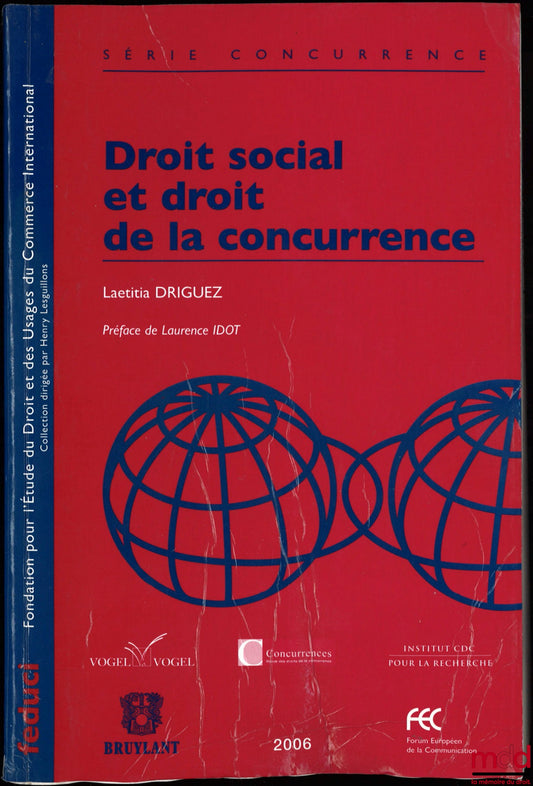 DRIGUEZ (Laetitia) – DROIT SOCIAL ET DROIT DE LA CONCURRENCE, Préface de Laurence Idot, coll. FEDUCI, série concurrence