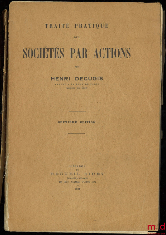 DECUGIS (Henri) – TRAITÉ PRATIQUE DES SOCIÉTÉS PAR ACTIONS, 7e éd.