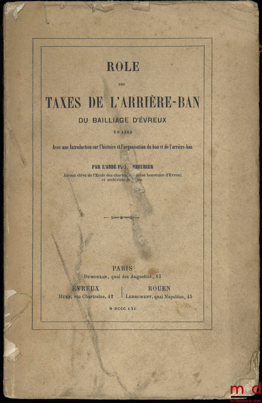 L’ABBÉ P.-F. LEBEURIER  – RÔLE DES TAXES DE L’ARRIÈRE-BAN DU BAILLIAGE D’ÉVREUX EN 1562, avec une introduction sur l’histoire et l’organisation du ban et de l’arrière-ban