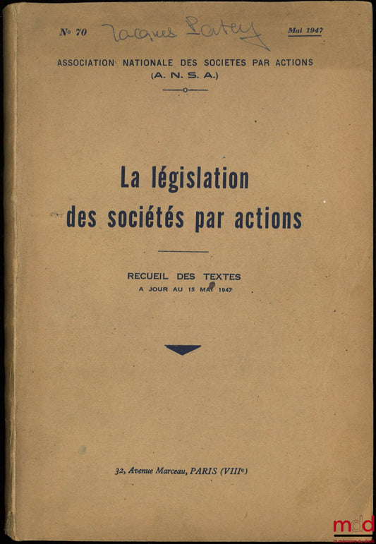 [A.N.S.A. - Collectif] – LA LÉGISLATION DES SOCIÉTÉS PAR ACTIONS, Recueil des textes à jour au 15 mai 1947, Association Nationale des Sociétés par Actions, n° 70/1947