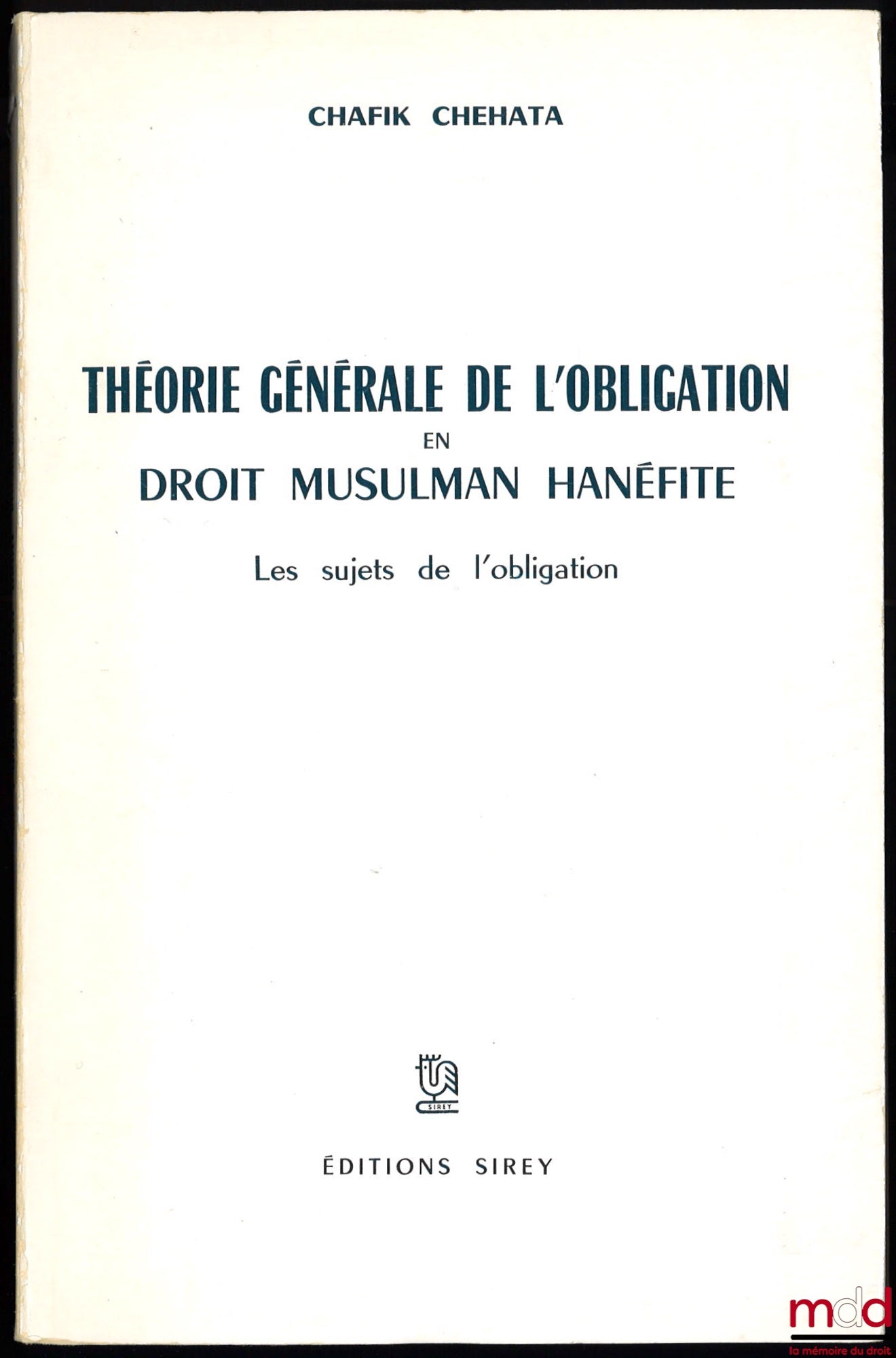 CHEHATA (Chafik) – THÉORIE GÉNÉRALE DE L’OBLIGATION EN DROIT MUSULMAN HANÉFITE, LES SUJETS DE L’OBLIGATION