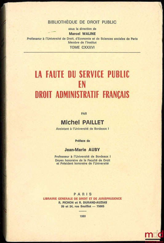 PAILLET (Michel) – LA FAUTE DU SERVICE PUBLIC EN DROIT ADMINISTRATIF FRANÇAIS, Préface de Jean-Marie Auby, Bibl. de droit public, t. CXXXVI