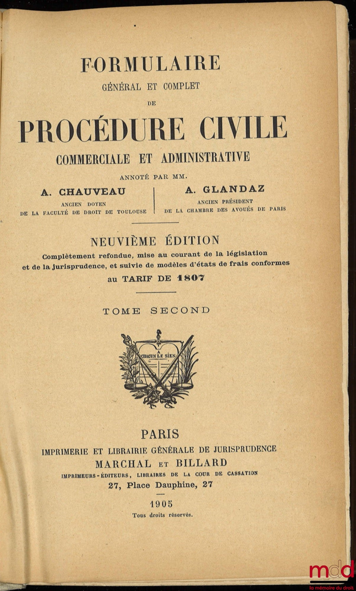 CHAUVEAU (Adolphe) et GLANDAZ (Albert-Sigismond) – FORMULAIRE GÉNÉRAL ET COMPLET DE PROCÉDURE CIVILE COMMERCIALE ET ADMINISTRATIVE, 9e éd. complètement refondue, mise au courant de la législation et de la jurisprudence, et suivi de modèles d’états de frai
