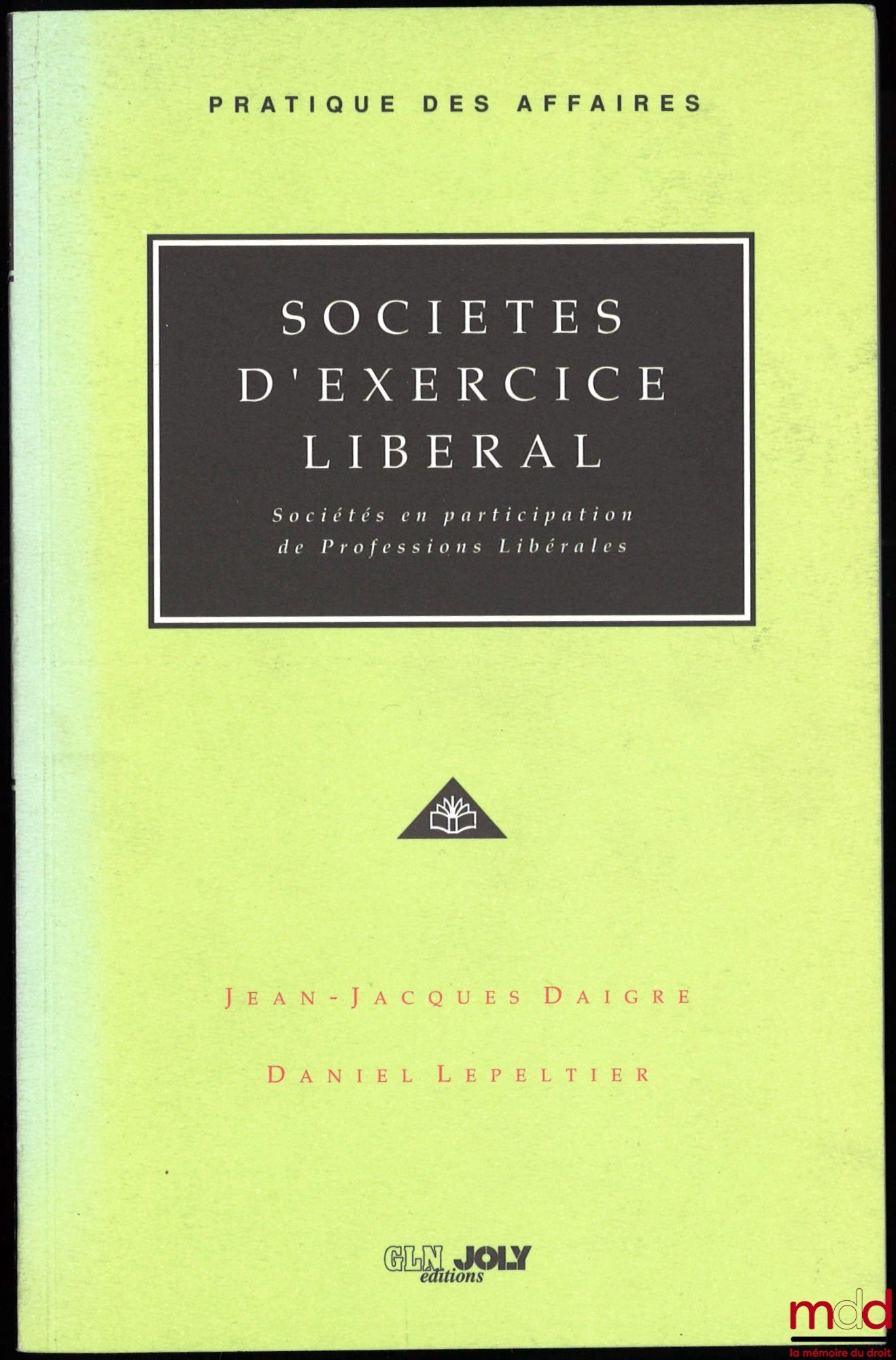 DAIGRE (Jean-Jacques) et LEPELTIER (Daniel) – SOCIÉTÉS D’EXERCICE LIBÉRAL, Société en participation de professions libérales, coll. Pratique des affaires
