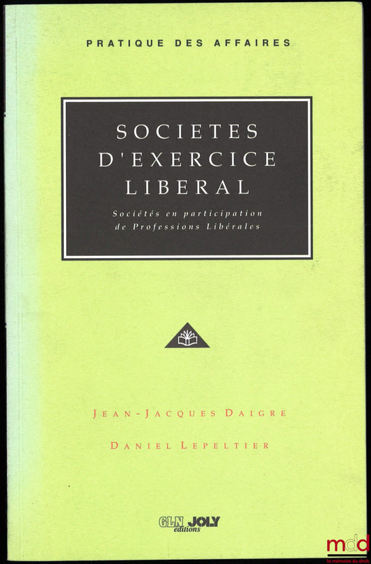 DAIGRE (Jean-Jacques) et LEPELTIER (Daniel) – SOCIÉTÉS D’EXERCICE LIBÉRAL, Société en participation de professions libérales, coll. Pratique des affaires