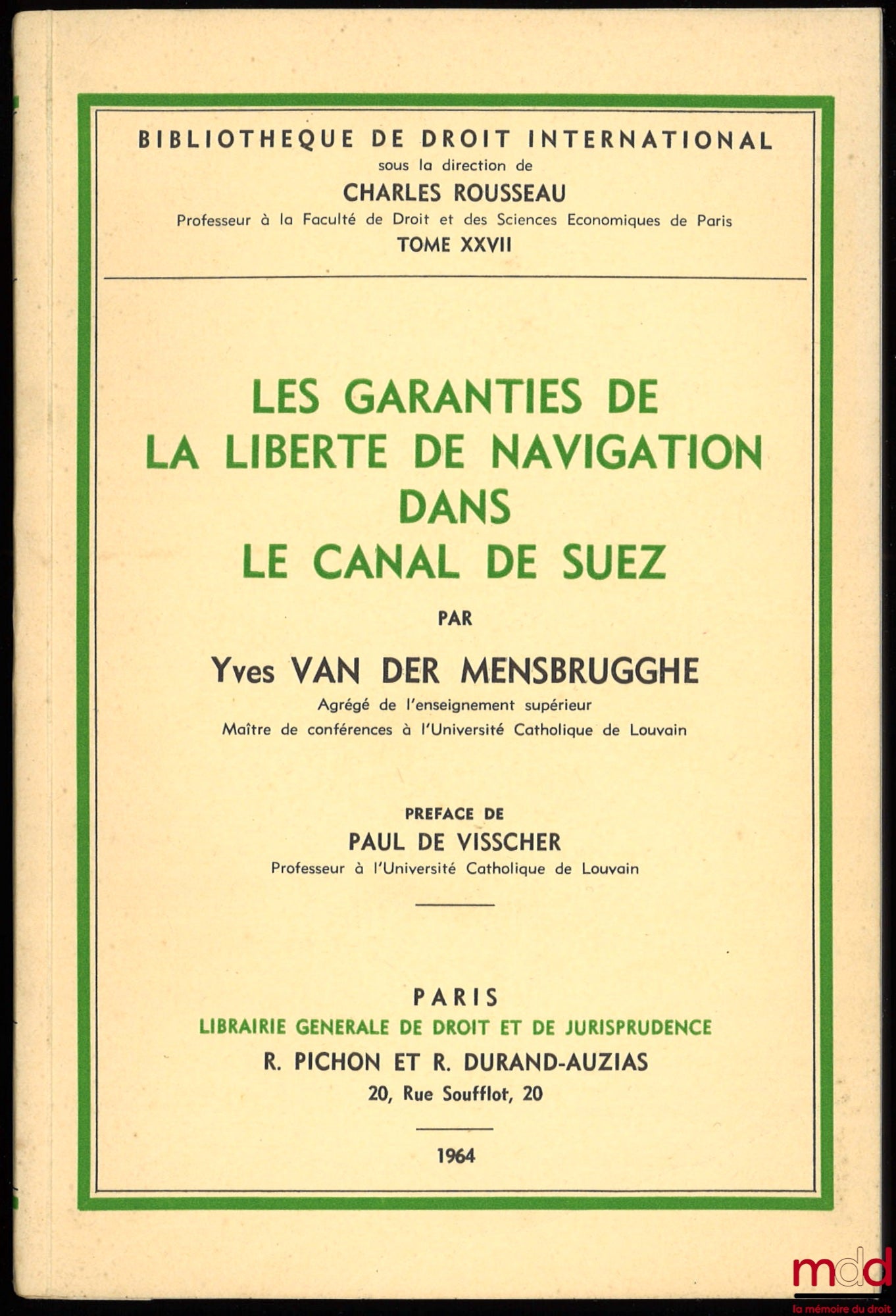 VAN DER MENSBRUGGHE (Yves) – GUARANTEES OF FREEDOM OF NAVIGATION IN THE SUEZ CANAL, Preface by Paul de Visscher, Bibl. de droit intern., vol. XXVII