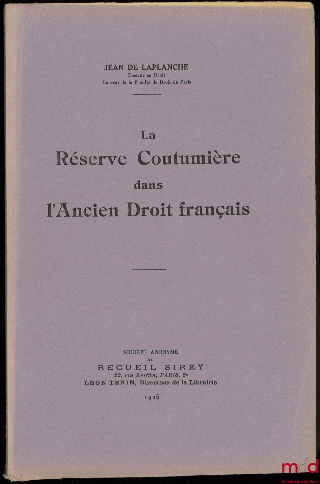 LAPLANCHE (Jean de) – LA RÉSERVE COUTUMIÈRE DANS L’ANCIEN DROIT FRANÇAIS, Université de Paris, Faculté de droit