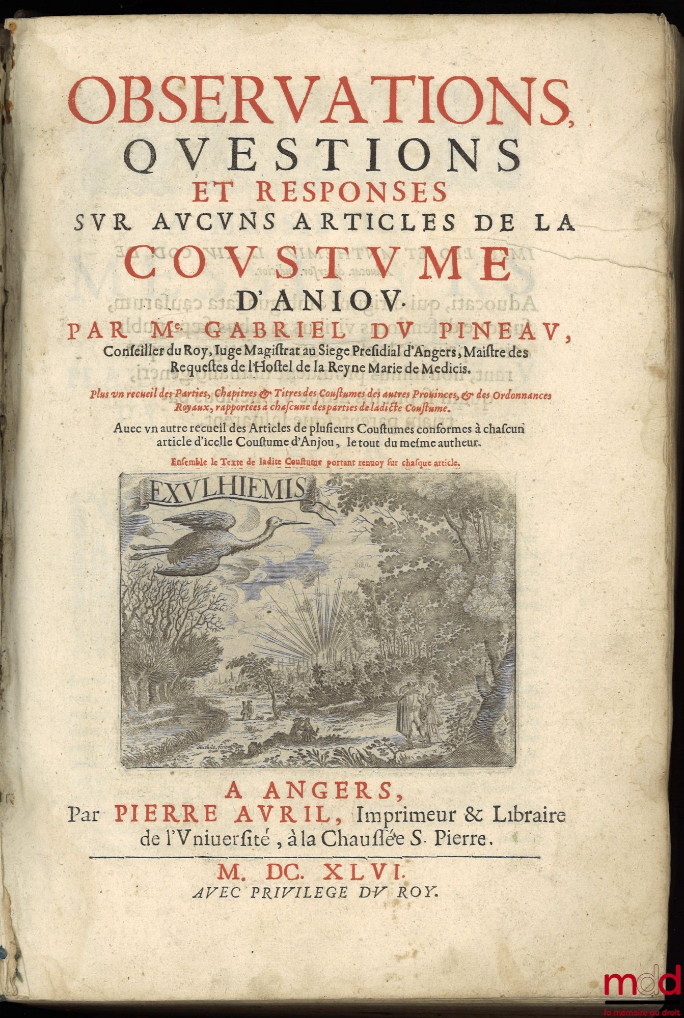 DU PINEAU (Gabriel) – OBSERVATIONS, QUESTIONS ET RESPONSES SUR AUCUNS ARTICLES DE LA COUSTUME D’ANJOU, par l’auteur, plus un recueil des Parties, Chapitres & Titres des Coustumes des autres Provinces, & des Ordonnances Royaux, rapportées à chascune des pa