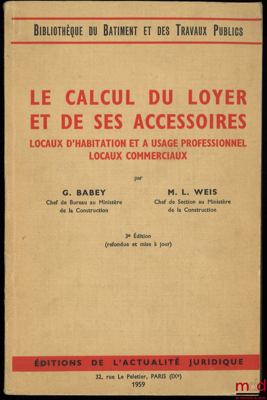 BABEY (Georges) et WEIS (Marie-Louise) – LE CALCUL DU LOYER ET DE SES ACCESSOIRES. Locaux d’habitation et à usage professionnel. Locaux commerciaux, 3ème éd. refondue et mise à jour, Bibl. du bâtiment et des travaux publics
