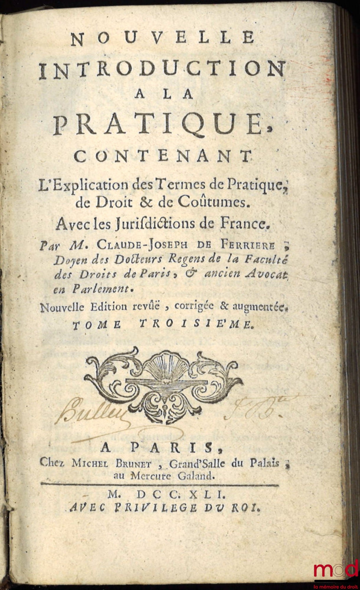 FERRIÈRE (Claude-Joseph de) – NOUVELLE INTRODUCTION À LA PRATIQUE, contenant l’Explication des principaux Termes de Pratique, de Droit et de Coutume avec les Jurisdictions de France, seconde éd. revue, corrigée et augmentée