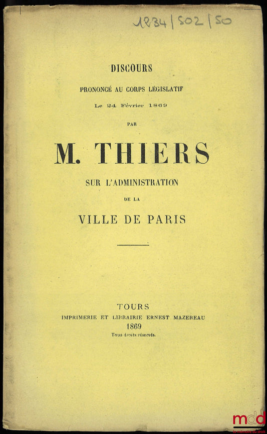 THIERS (Adolphe) – Speech delivered to the Legislative Body by Mr. Thiers on THE ADMINISTRATION OF THE CITY OF PARIS, February 24, 1869