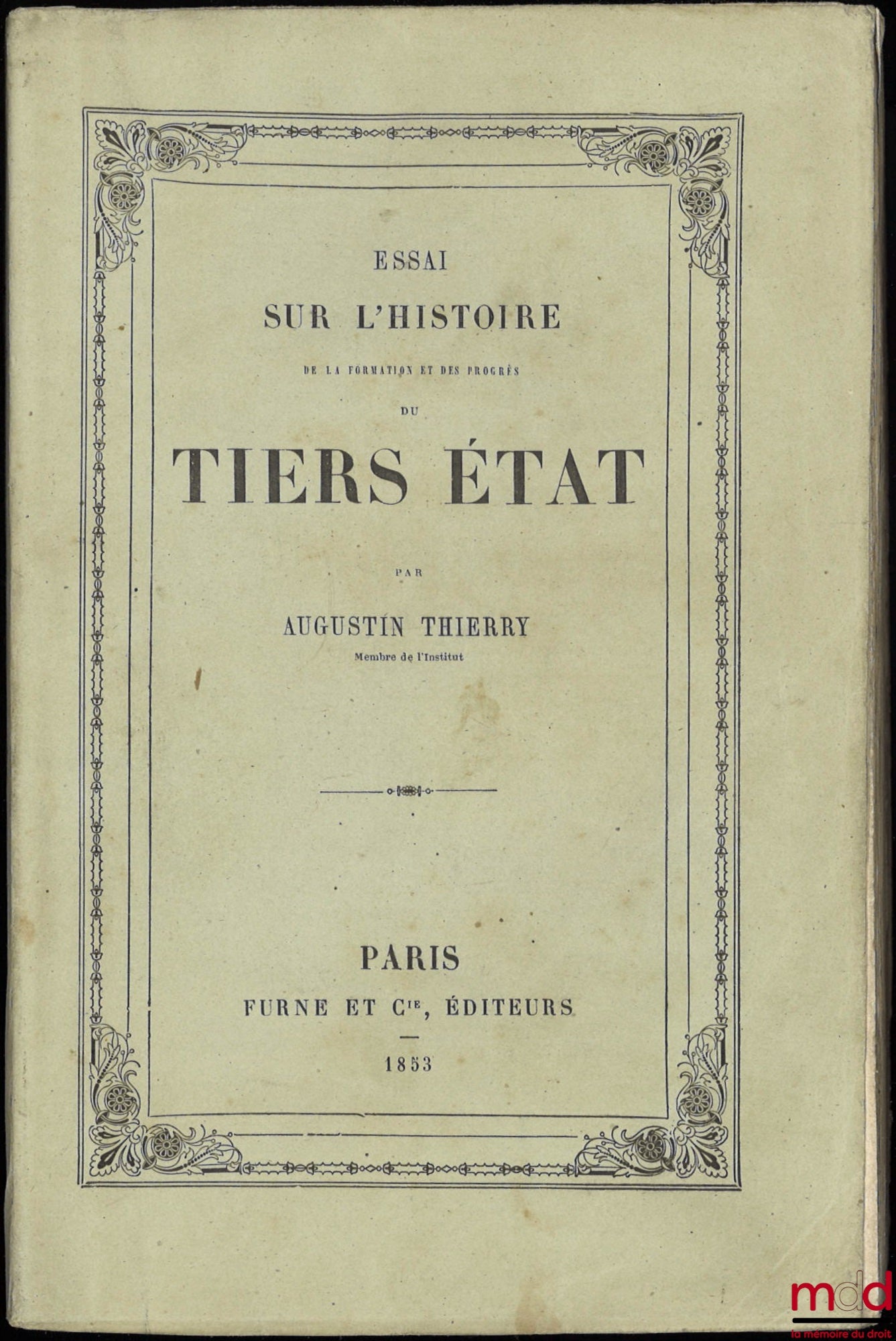 THIERRY (Augustin) – ESSAI SUR L’HISTOIRE DE LA FORMATION ET DES PROGRÈS DU TIERS ÉTAT suivi de deux fragments DU RECUEIL DES MONUMENTS INÉDITS de cette histoire