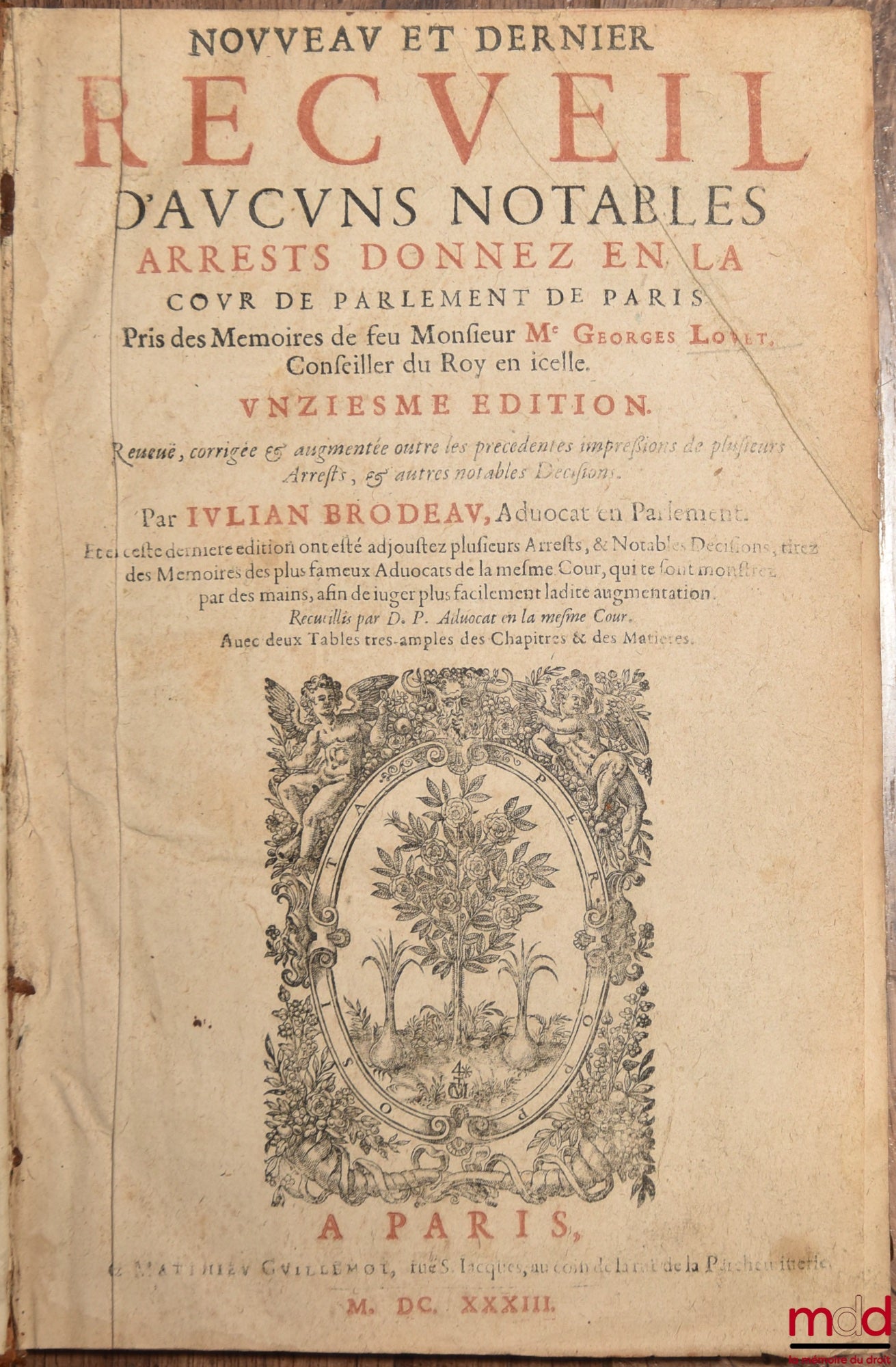 LOUET (Georges), BRODEAU (Julien) – RECUEIL D’AUCUNS NOTABLES ARRESTS, DONNEZ EN LA COUR DE PARLEMENT DE PARIS, pris des Mémoires de Mons. Maître George Louet, Conseiller du Roy en icelle, Onzième édition, Revue, corrigée et augmentée outre les précédente