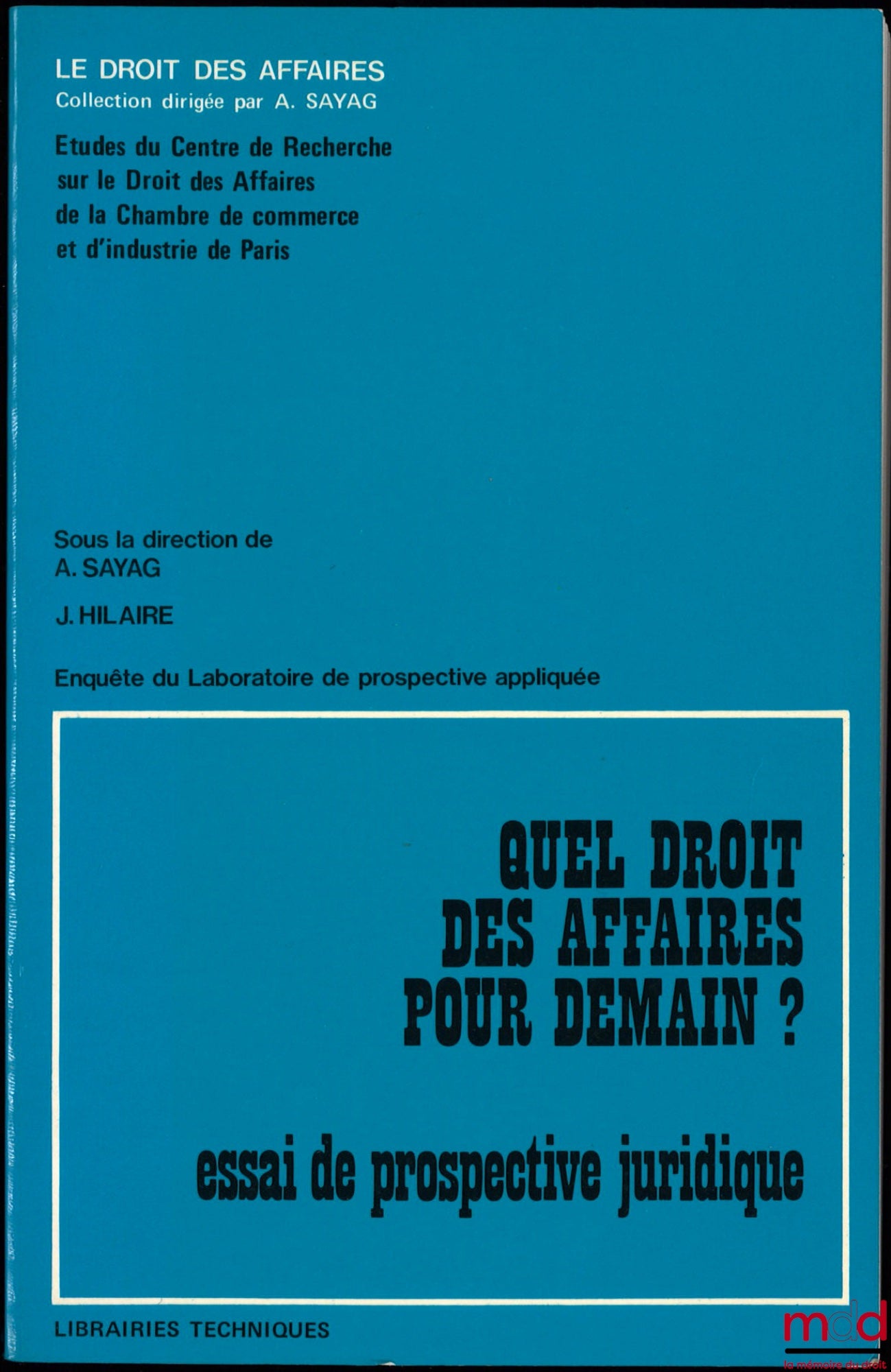 [Collectif] – QUEL DROIT DES AFFAIRES POUR DEMAIN ? ESSAI DE PROSPECTIVE JURIDIQUE, sous la direction de A. Sayag, Coll. Le Droit des affaires, Études du Centre de recherche sur le Droit des affaires de la chambre de commerce et d’industrie de Paris, Enqu