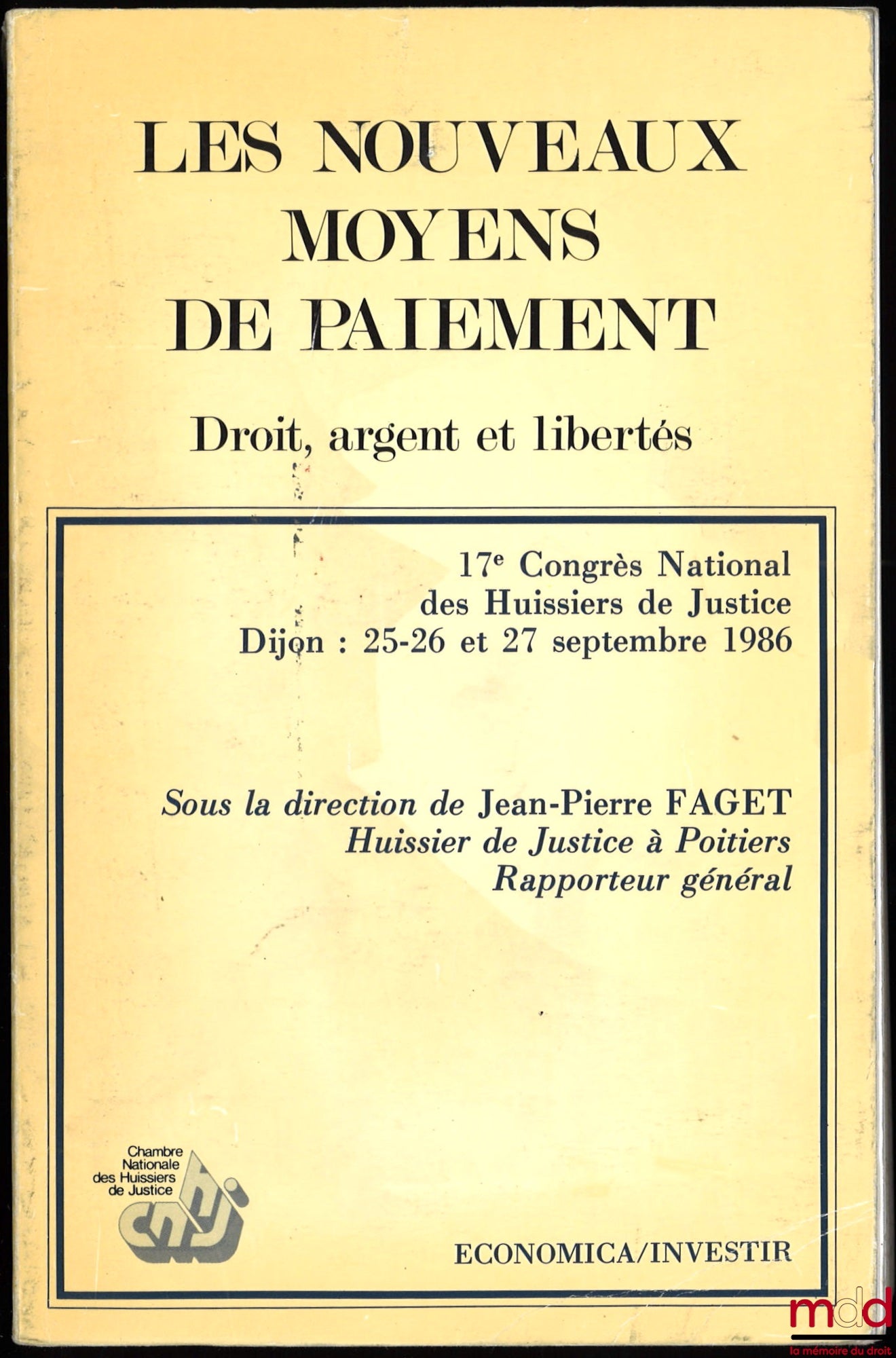[Colloque] – LES NOUVEAUX MOYENS DE PAIEMENT. DROIT, ARGENT ET LIBERTÉS, 17e Congrès national des Huissiers de Justice à Dijon les 25 et 26 septembre 1986, direction J.-P. FAGET