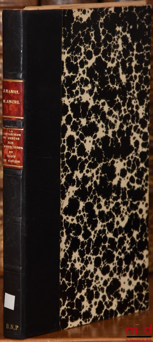 [Collectif] – LA CONVENTION DE GENÈVE SUR L’UNIFICATION DU DROIT DU CHÈQUE, Tableau des ratifications et des réserves adoptées par chaque État signataire (mars 1937), publié sous la direction de MM. Joseph Hamel et Marc Ancel, Avant-propos de M. Joseph Ha