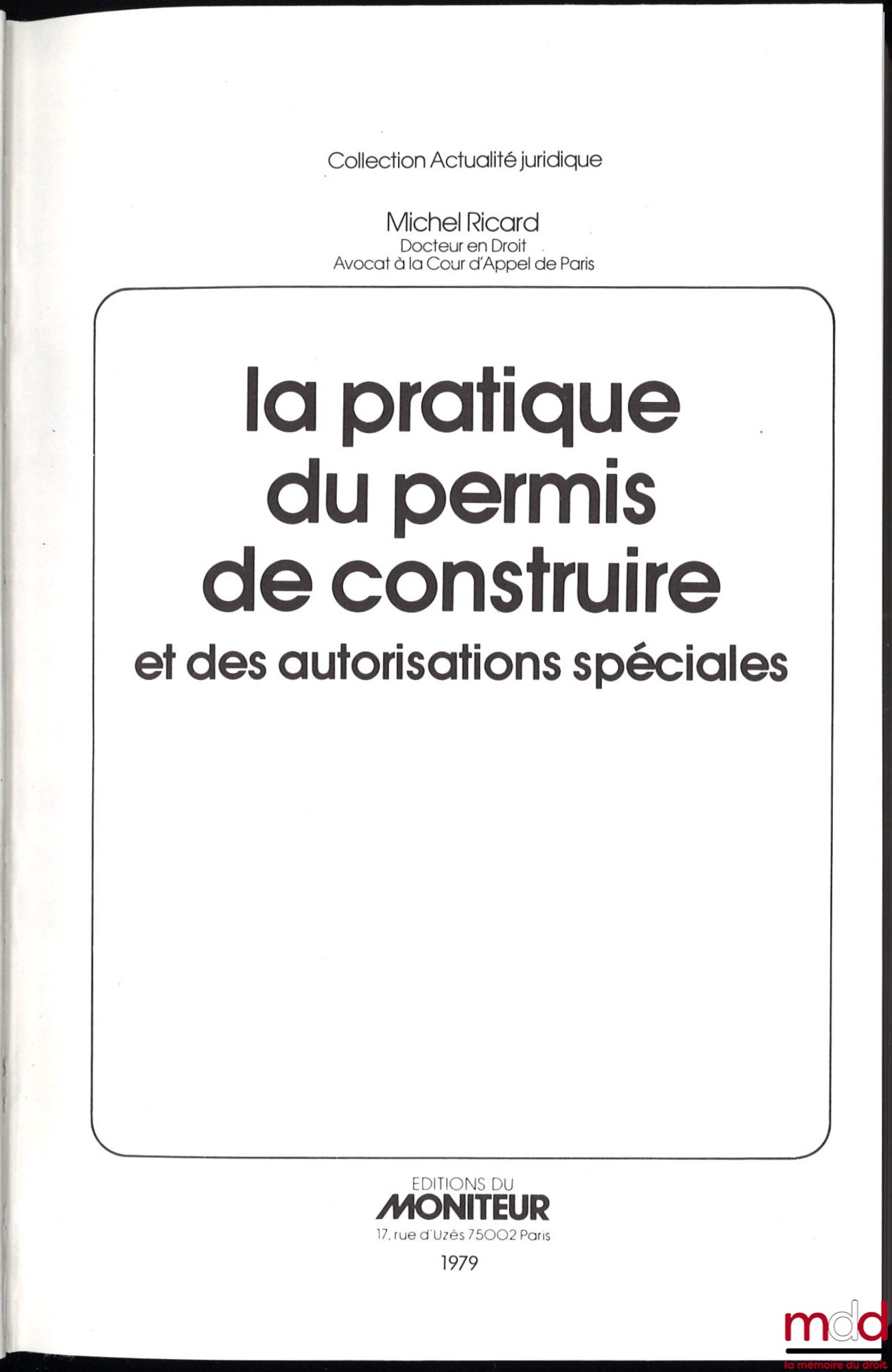RICARD (Michel) – LA PRATIQUE DU PERMIS DE CONSTRUIRE ET DES AUTORISATIONS SPÉCIALES, coll. Actualité juridique