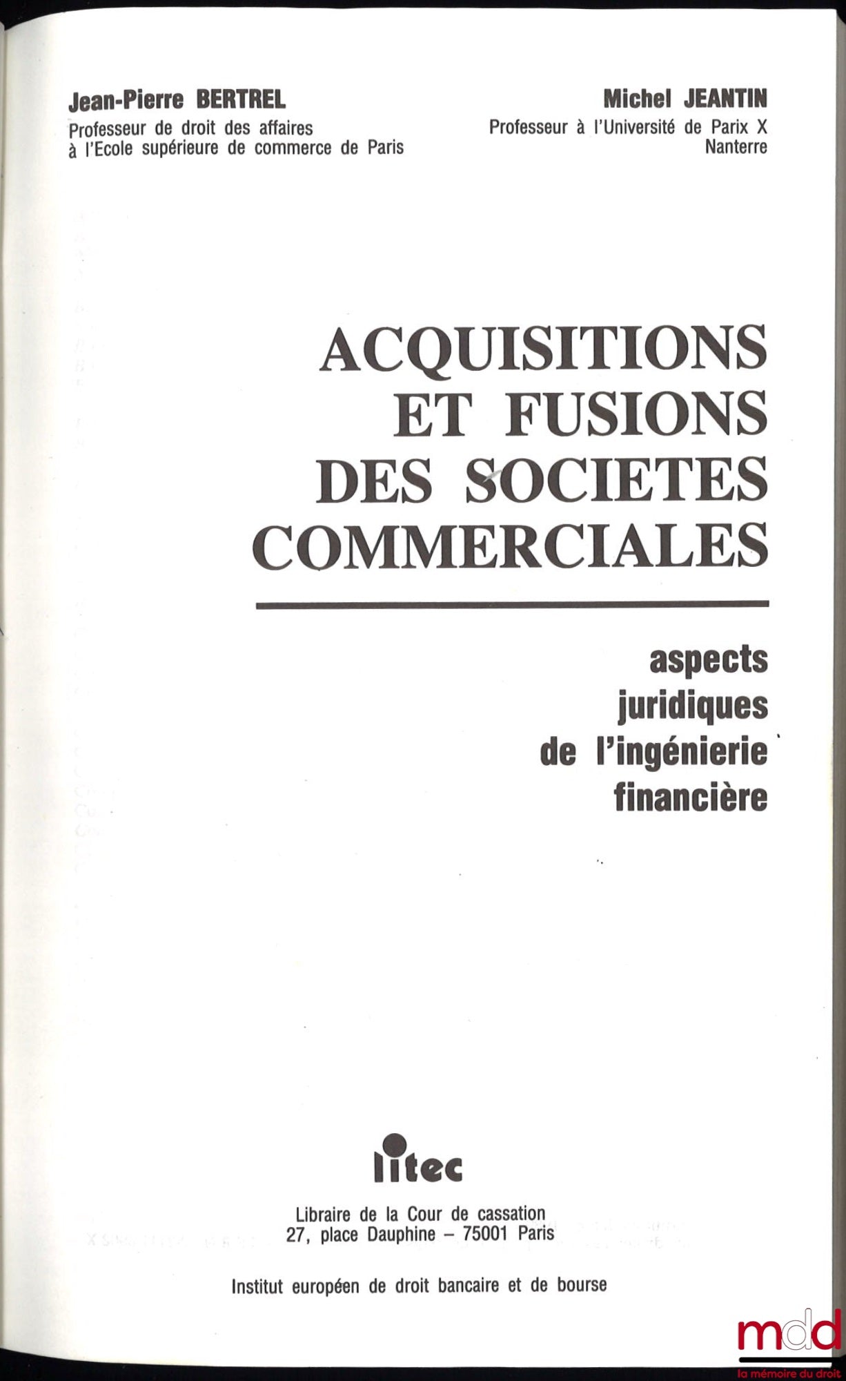 BERTREL (Jean-Pierre) et JEANTIN (Michel) – ACQUISITIONS ET FUSIONS DES SOCIÉTÉS COMMERCIALES. ASPECTS JURIDIQUES DE L’INGÉNIERIE FINANCIÈRE, Inst. européen de droit bancaire et de bourse
