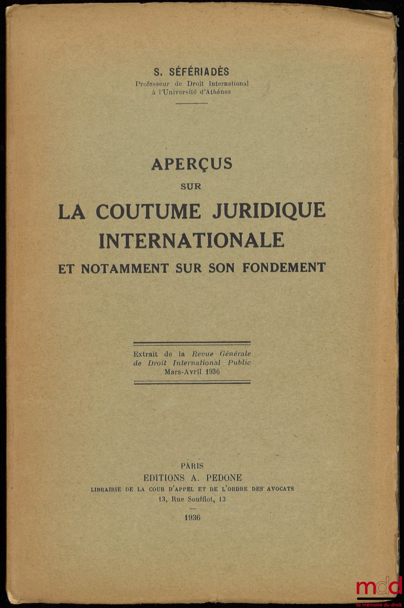 SÉFÉRIADÈS (Stélio) – APERÇUS SUR LA COUTUME JURIDIQUE INTERNATIONALE ET NOTAMMENT SUR SON FONDEMENT, extrait de la Revue générale de droit international public, 1936, n° II