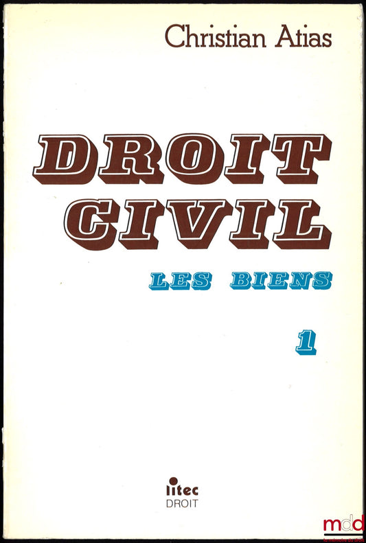 ATIAS (Christian) – DROIT CIVIL, LES BIENS : t. 1 et t. 2 DROIT IMMOBILIER