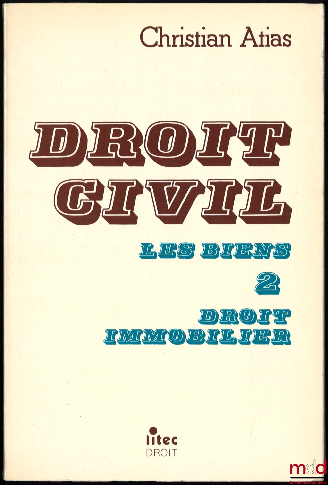 ATIAS (Christian) – DROIT CIVIL, LES BIENS : t. 1 et t. 2 DROIT IMMOBILIER