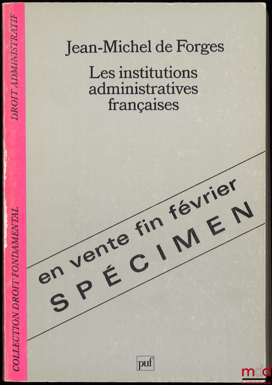 FORGES (Jean-Michel de) – LES INSTITUTIONS ADMINISTRATIVES FRANÇAISES, coll. Droit fondamental / Droit administratif