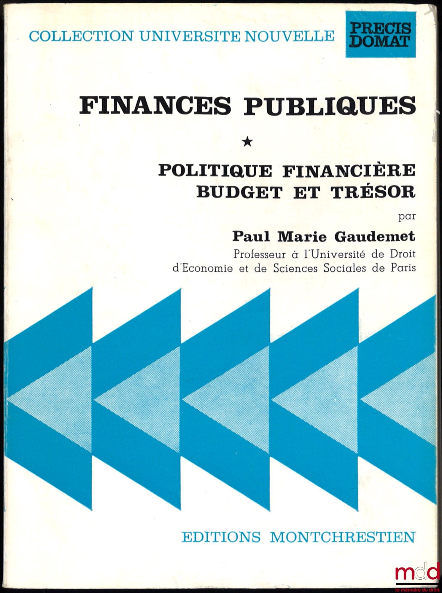 GAUDEMET (Paul-Marie) – FINANCES PUBLIQUES, t. I (uniquement) : POLITIQUE FINANCIÈRE - BUDGET ET TRÉSOR, coll. Université Nouvelle, Précis Domat
