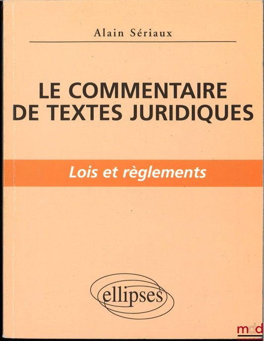 SÉRIAUX (Alain) – LE COMMENTAIRE DE TEXTES JURIDIQUES, Lois et règlements