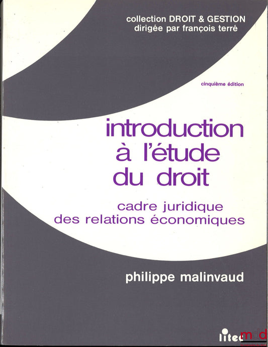 MALINVAUD (Philippe) – INTRODUCTION TO THE STUDY OF LAW, legal framework of economic relations