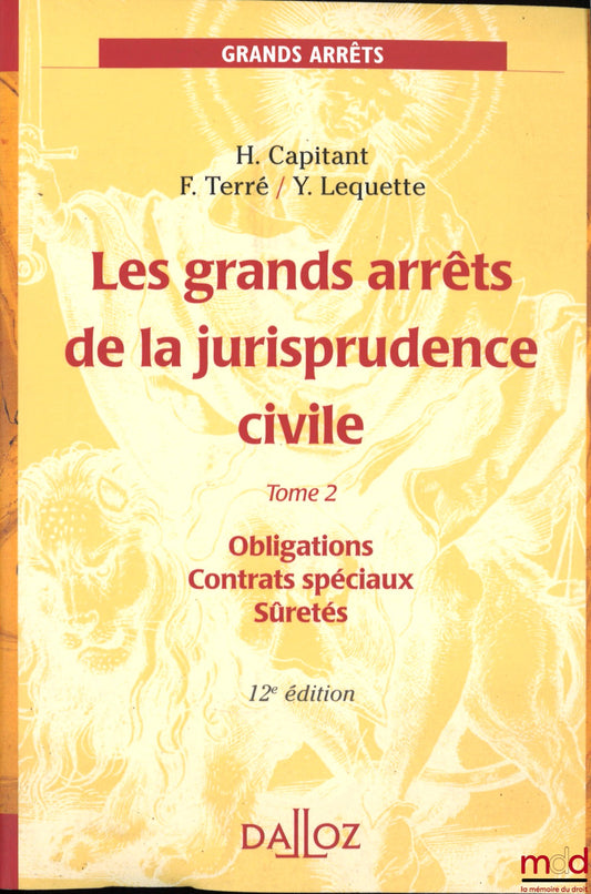 CAPITANT (Henri), TERRÉ (François) et LEQUETTE (Yves) – LES GRANDS ARRÊTS DE LA JURISPRUDENCE CIVILE, 12e éd., t. 2 (Obligations - Contrats spéciaux - Sûretés)