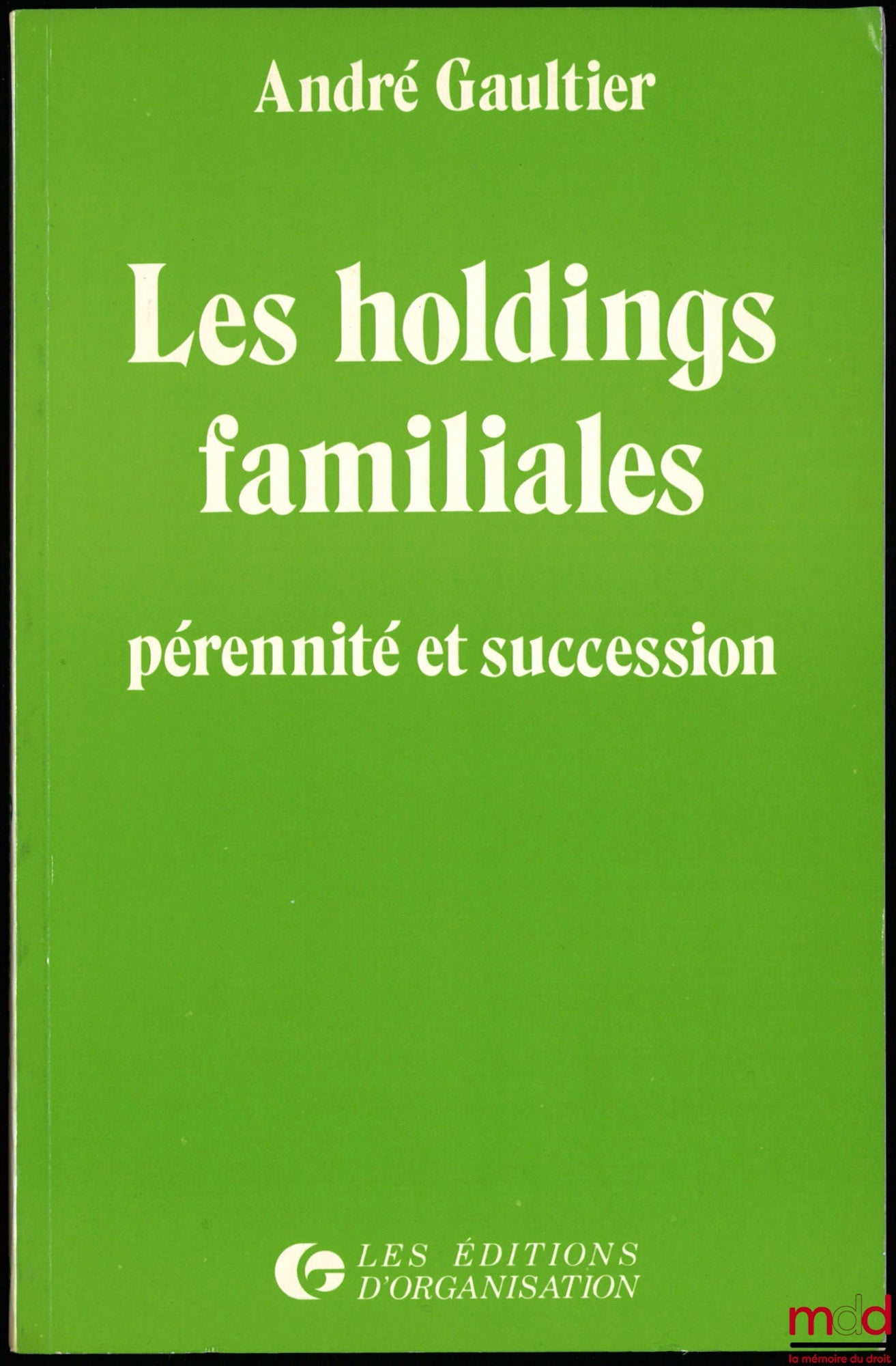 GAULTIER (André) – LES HOLDINGS FAMILIALES. PÉRENNITÉ ET SUCCESSION