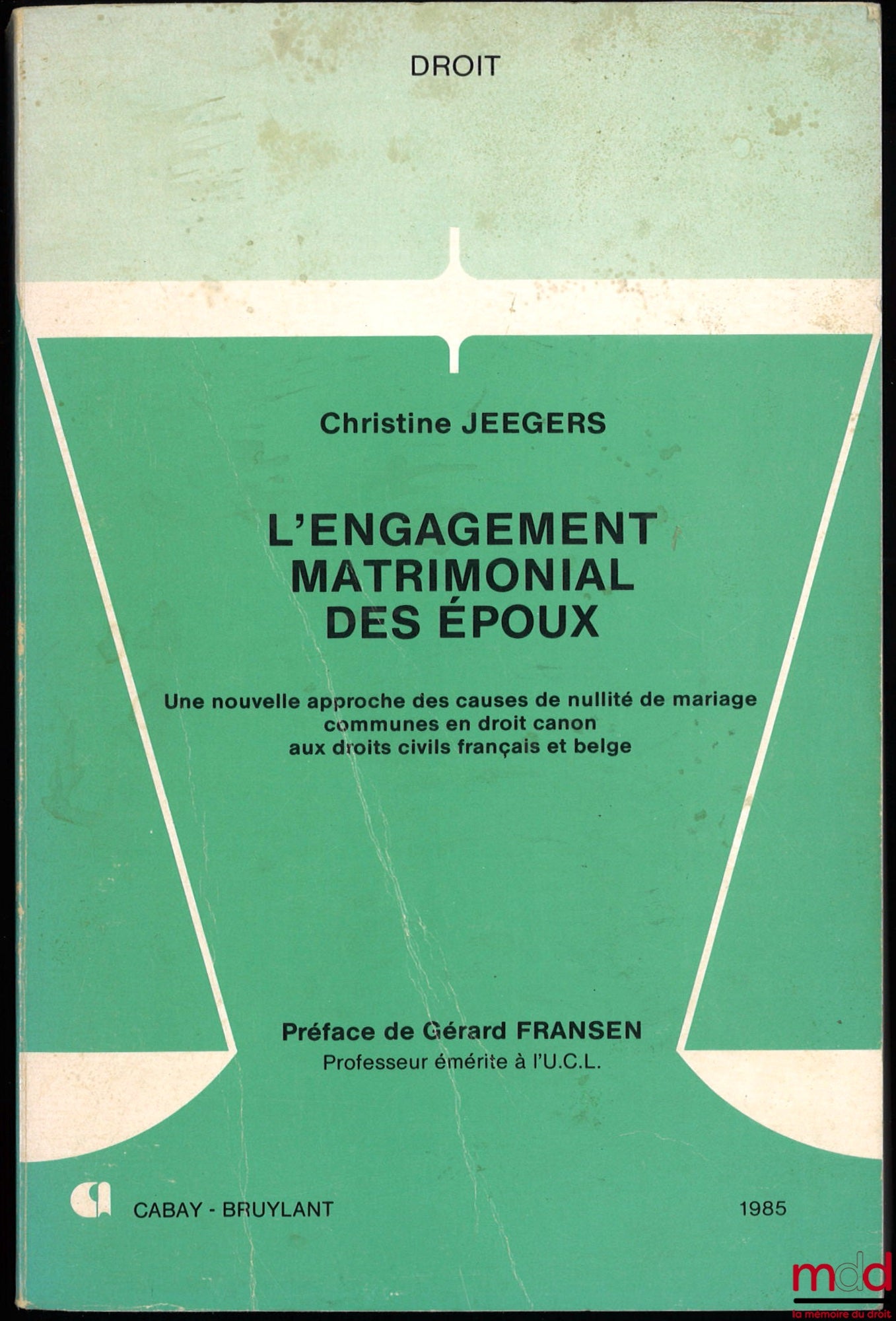 JEEGERS (Christine) – L’ENGAGEMENT MATRIMONIAL DES ÉPOUX, Une nouvelle approche des causes de nullité de mariage communes en droit canon aux droits civils français et belge, préface de Gérard Fransen