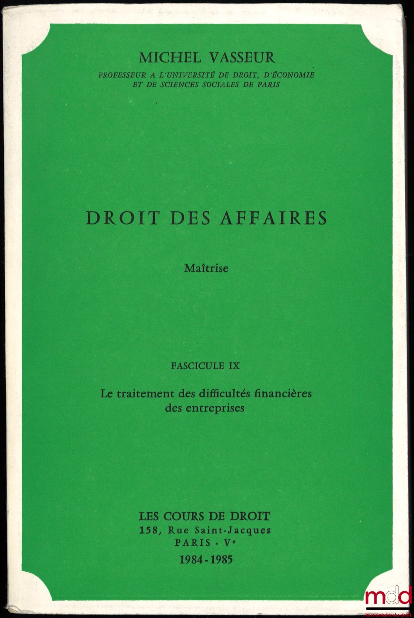 VASSEUR (Michel) – DROIT DES AFFAIRES, Maîtrise Fasc. IX, année 1984-1985 : LE TRAITEMENT DES DIFFICULTÉS FINANCIÈRES DES ENTREPRISES