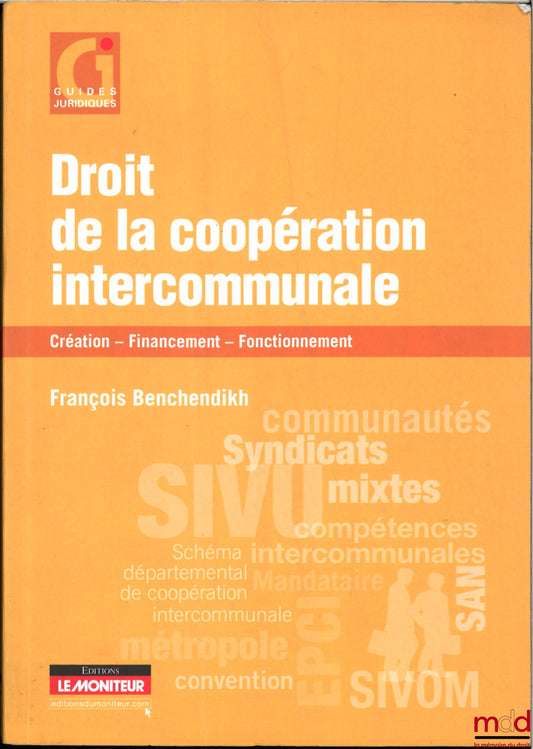 BENCHENDIKH (François) – DROIT DE LA COOPÉRATION INTERCOMMUNALE CRÉATION, FINANCEMENT, FONCTIONNEMENT